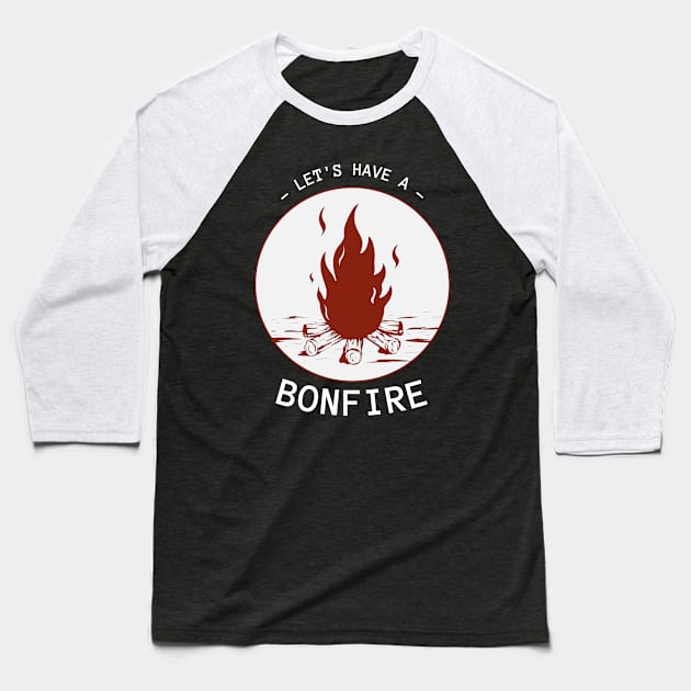 Let's Have A Bonfire Baseball T-Shirt by teegear